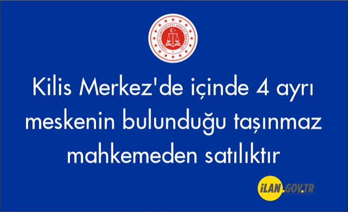 Kilis Merkez'de içinde 4 ayrı meskenin bulunduğu taşınmaz mahkemeden satılıktır