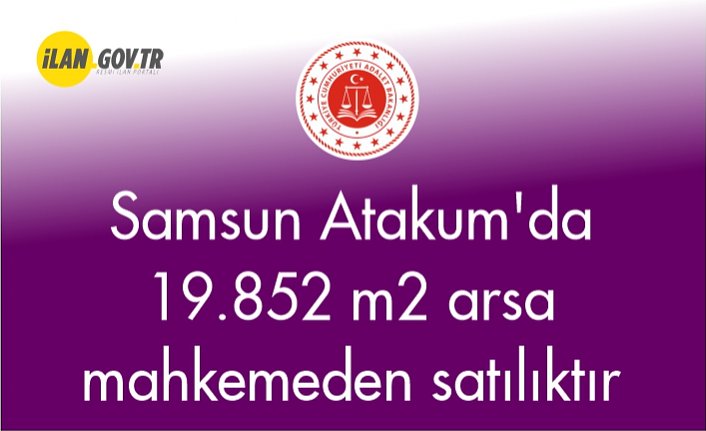 Samsun Atakum'da 19.852 m2 arsa mahkemeden satılıktır