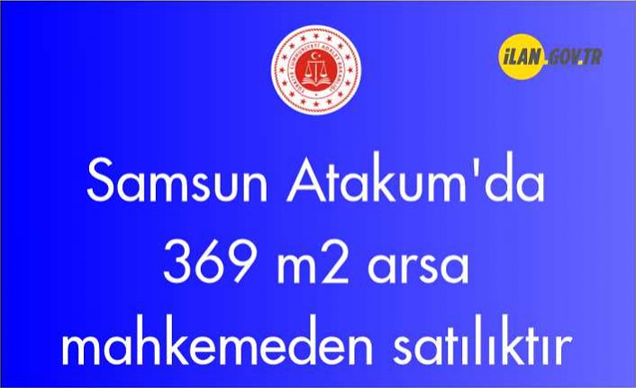 Samsun Atakum'da 369 m2 arsa mahkemeden satılıktır