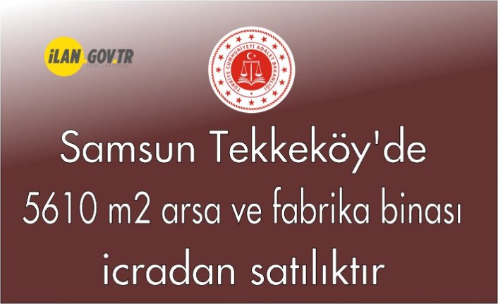 Samsun Tekkeköy'de 5610 m2 arsa ve fabrika binası icradan satılıktır