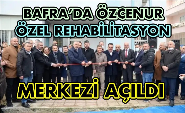 Bafra Özcenur Özel Eğitim Ve Rehabilitasyon Merkezi Açıldı