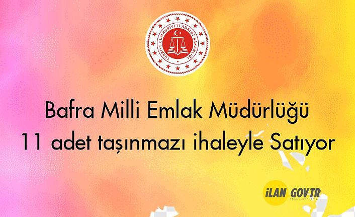 Bafra Milli Emlak Müdürlüğü 11 adet taşınmazı ihaleyle satacaktır