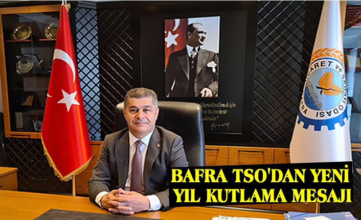 BAFRA TSO'DAN YENİ YIL KUTLAMA MESAJI