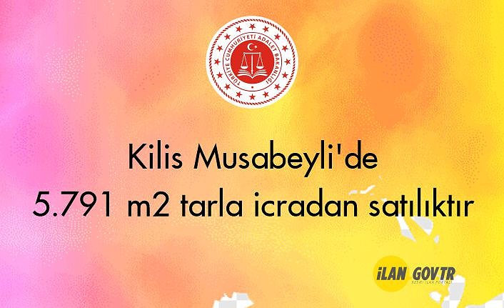 Kilis Musabeyli'de 5.791 m2 tarla icradan satılıktır