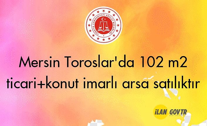 Mersin Toroslar'da 102 m² ticari+konut imarlı arsa icradan satılıktır