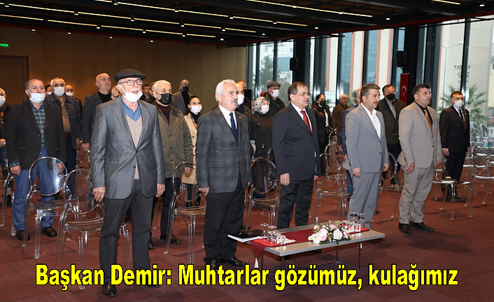 Başkan Demir: Muhtarlar gözümüz, kulağımız