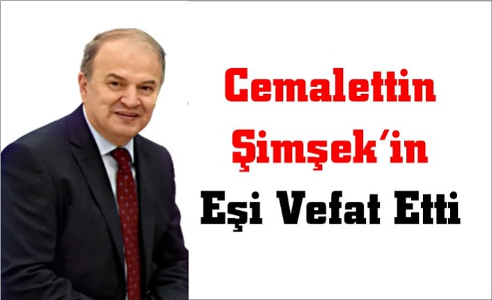Dt. Cemalettin Şimşek'in eşi Sevinç Şimşek vefat etti.