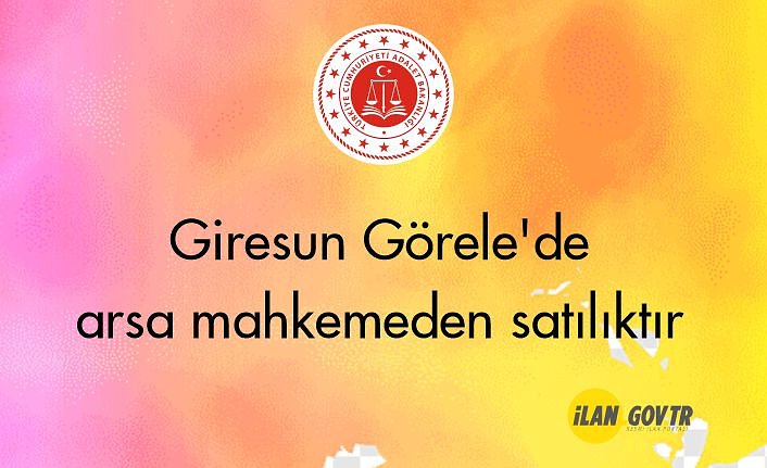 Giresun Görele'de arsa mahkemeden satılıktır