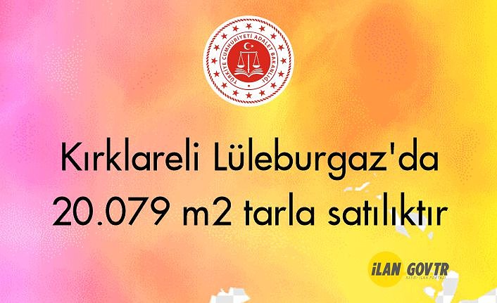 Kırklareli Lüleburgaz'da 20.079 m² tarla mahkemeden satılıktır