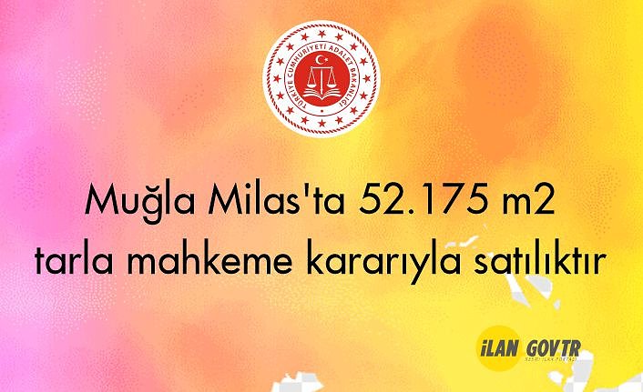 Muğla Milas'ta 52.175 m² tarla mahkeme kararıyla satılıktır