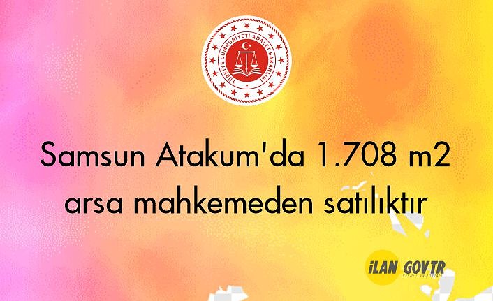 Samsun Atakum'da 1.708 m² arsa mahkemeden satılıktır