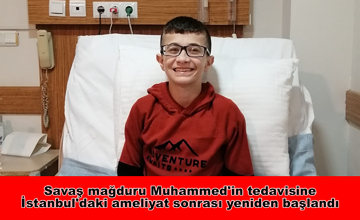 Savaş mağduru Muhammed'in tedavisine İstanbul'daki ameliyat sonrası yeniden başlandı