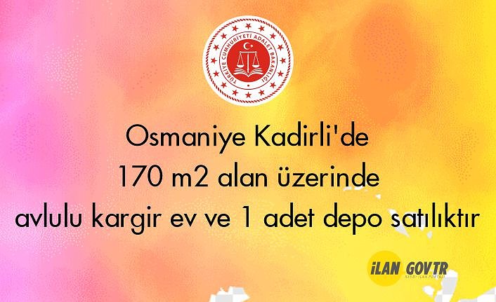 Osmaniye Kadirli'de 170 m² alan üzerinde avlulu kargir ev ve 1 adet depo mahkemeden satılıktır