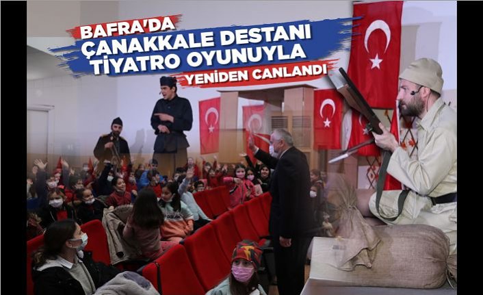 BAFRA’DA ÇANAKKALE DESTANI TİYATRO OYUNUYLA YENİDEN CANLANDI