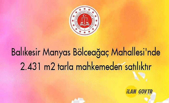 Balıkesir Manyas Bölceağaç Mahallesi'nde 2.431 m² tarla mahkemeden satılıktır