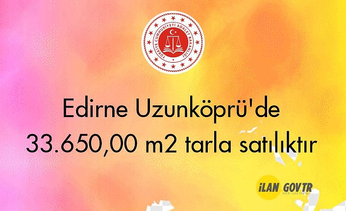 Edirne Uzunköprü'de 33.650,00 m2 tarla icradan satılıktır