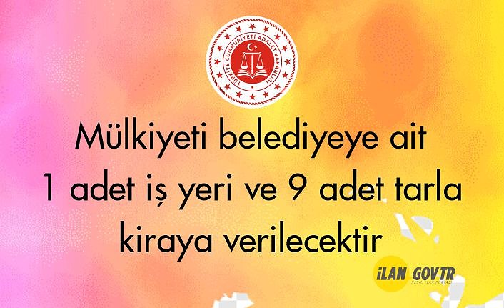 Mülkiyeti belediyeye ait 1 adet iş yeri ve 9 adet tarla kiraya verilecektir