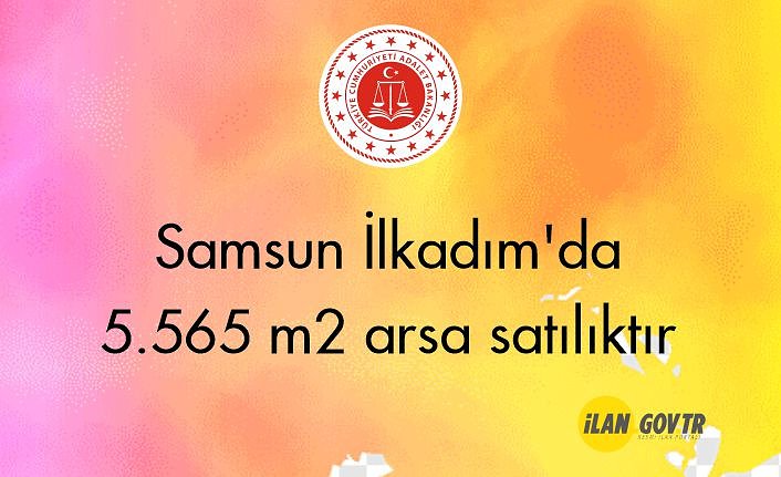 Samsun İlkadım'da 5.565 m2 arsa mahkemeden satılıktır