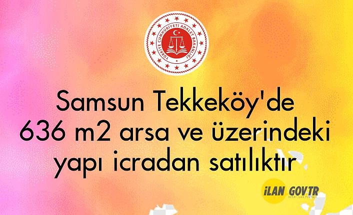 Samsun Tekkeköy'de 636 m² arsa ve üzerindeki yapı icradan satılıktır