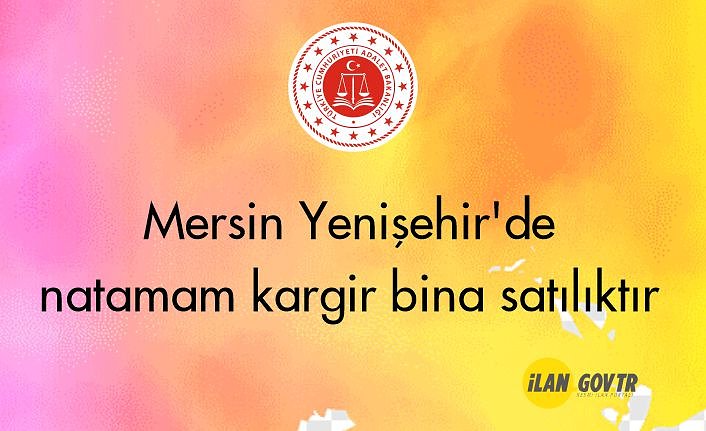 Mersin Yenişehir'de natamam kargir bina mahkemeden satılıktır
