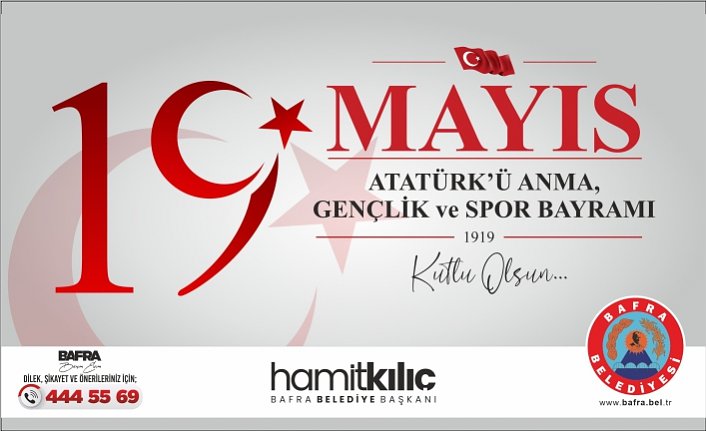 BAFRA BELEDİYE BAŞKANI HAMİT KILIÇ’IN 19 MAYIS ATATÜRK’Ü ANMA GENÇLİK VE SPOR BAYRAMI MESAJI