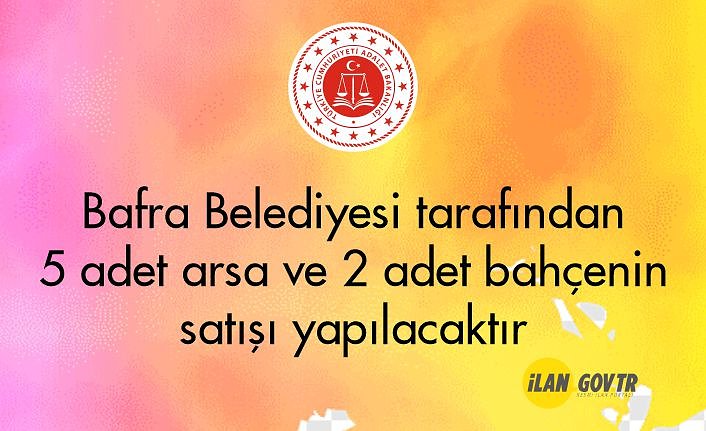 Bafra Belediyesi tarafından 5 adet arsa ve 2 adet bahçenin satışı yapılacaktır