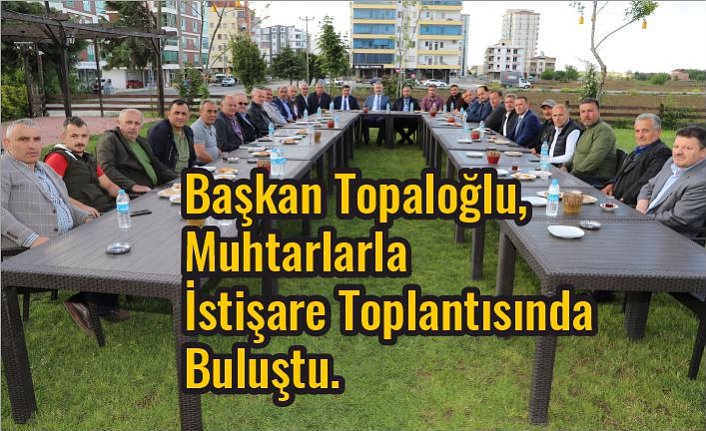 Başkan Topaloğlu, Muhtarlarla İstişare Toplantısında Buluştu.