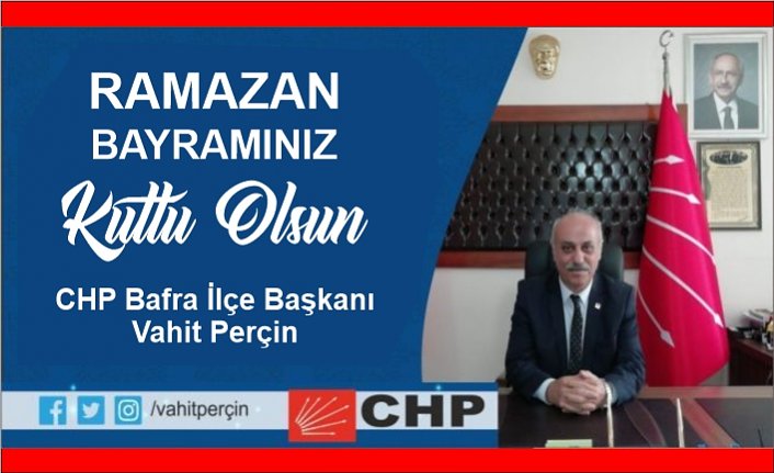 CHP İlçe Başkanı Vahit Perçin'in Ramazan Bayramı Mesajı