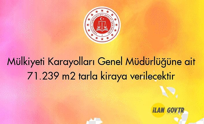 Mülkiyeti Karayolları Genel Müdürlüğüne ait 71.239 m² tarla kiraya verilecektir