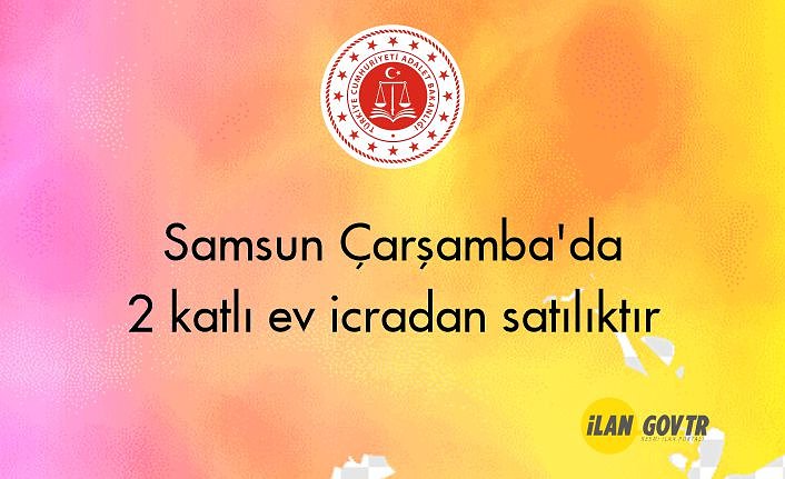 Samsun Çarşamba'da 2 katlı ev icradan satılıktır