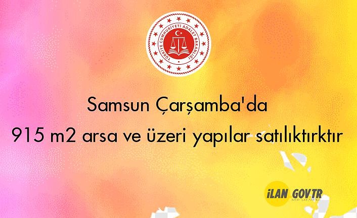 Samsun Çarşamba'da 915 m² arsa ve üzeri yapılar mahkemeden satılıktır