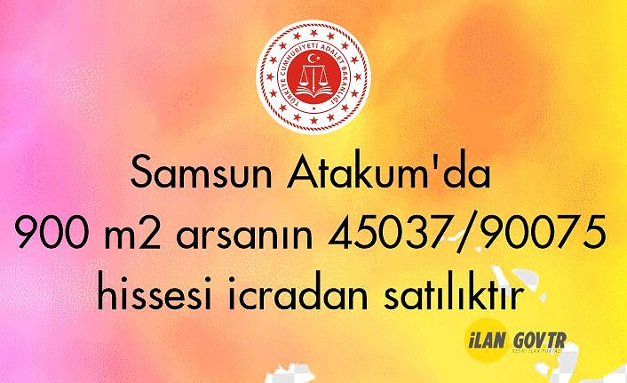 Samsun Atakum'da 900 m² arsanın 45037/90075 hissesi icradan satılıktır