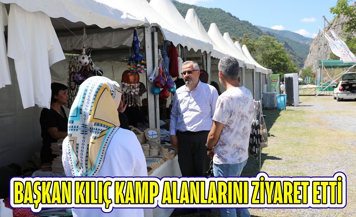Başkan Kılıç kamp alanlarını ziyaret etti