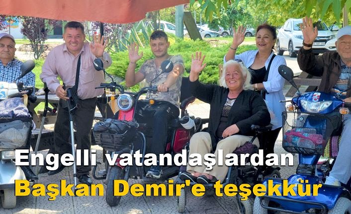 Engelli vatandaşlardan Başkan Demir'e teşekkür