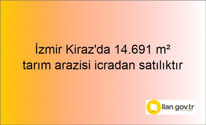 İzmir Kiraz'da 14.691 m² tarım arazisi icradan satılıktır