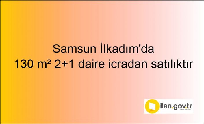 Samsun İlkadım'da 130 m² 2+1 daire icradan satılıktır