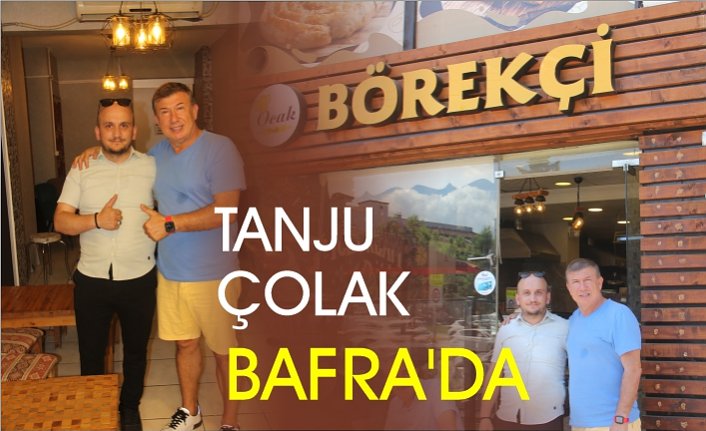 TANJU ÇOLAK BAFRA’DA  