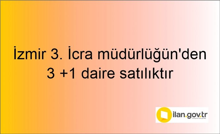 İzmir 3. İcra müdürlüğün'den 3 +1 daire satılıktır