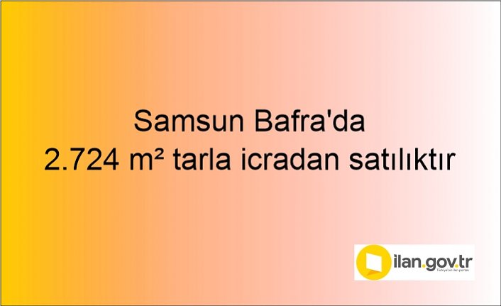 Samsun Bafra'da 2.724 m² tarla icradan satılıktır
