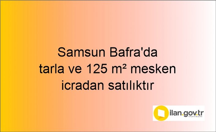 Samsun Bafra'da tarla ve 125 m² mesken icradan satılıktır
