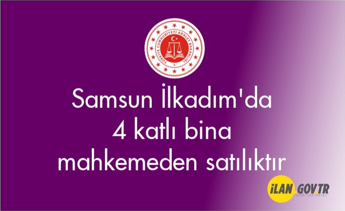 Samsun İlkadım'da 4 katlı bina mahkemeden satılıktır