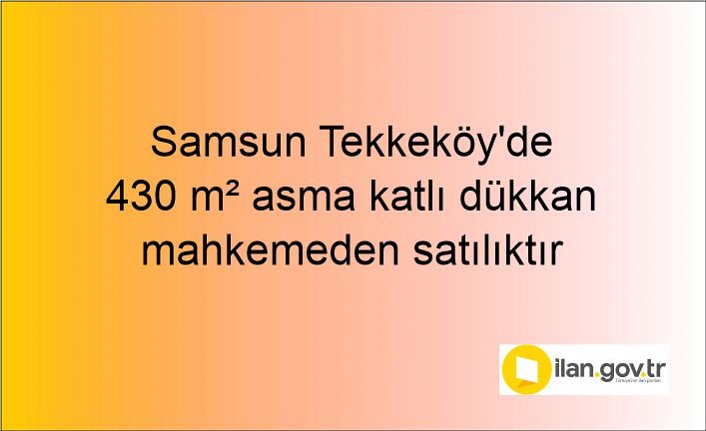 Samsun Tekkeköy'de 430 m² asma katlı dükkan mahkemeden satılıktır