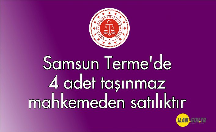 Samsun Terme'de 4 adet taşınmaz mahkemeden satılıktır
