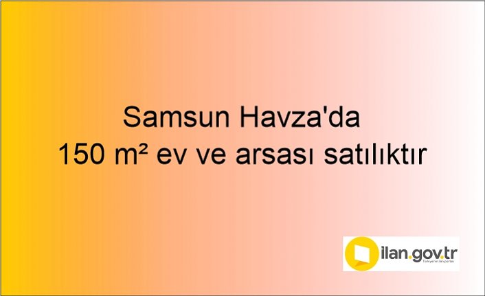 Samsun Havza'da 150 m² ev ve arsası icradan satılıktır