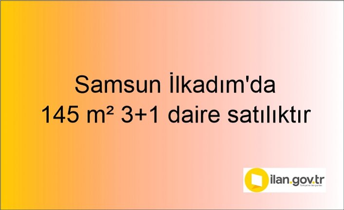 Samsun İlkadım'da 145 m² 3+1 daire icradan satılıktır