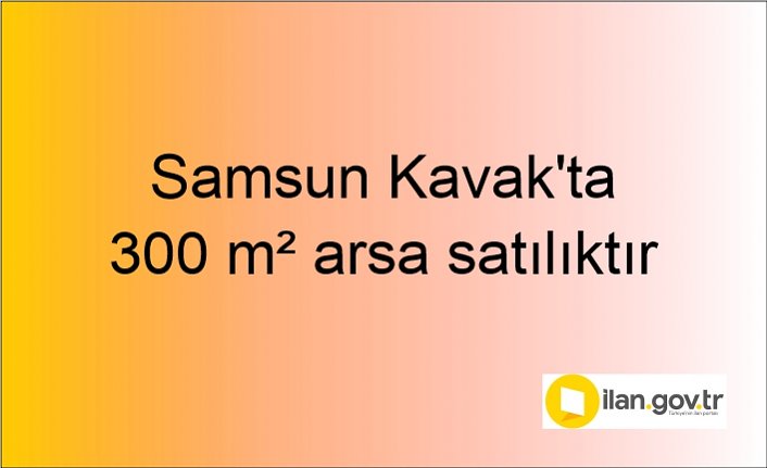 Samsun Kavak'ta 300 m² arsa mahkemeden satılıktır