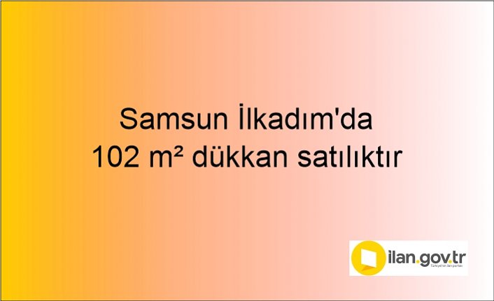 Samsun İlkadım'da 102 m² dükkan icradan satılıktır