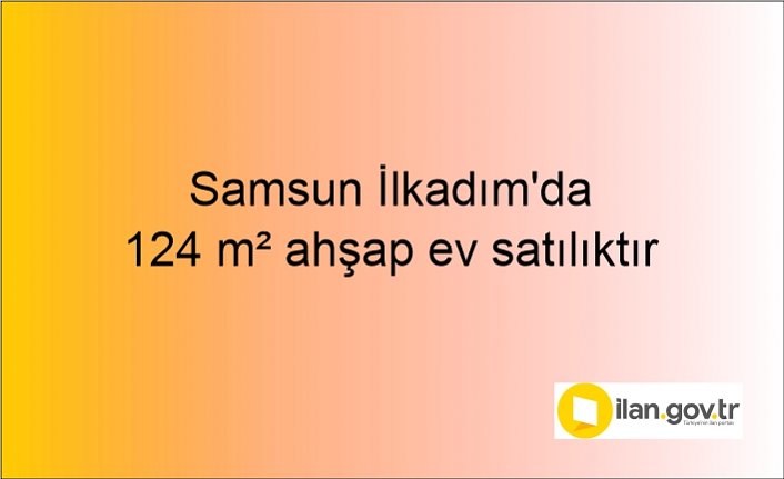 Samsun İlkadım'da 124 m² ahşap evin 3/28 hissesi icradan satılıktır