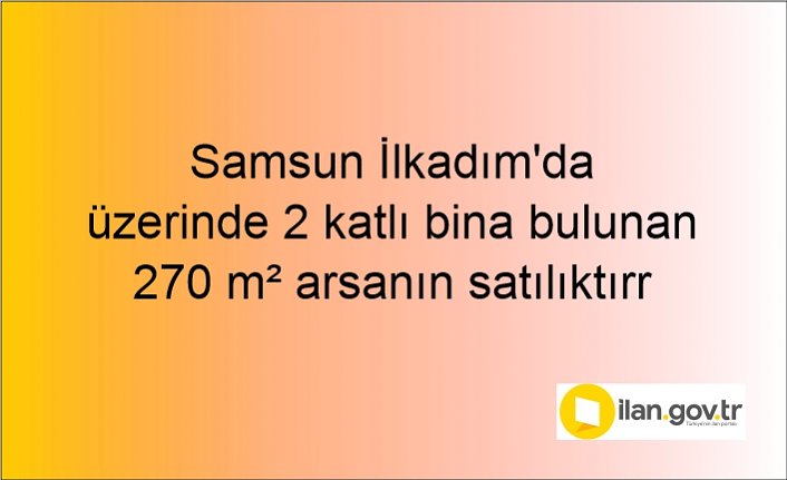 Samsun İlkadım'da üzerinde 2 katlı bina bulunan 270 m² arsanın 341/3200 hissesi icradan satılıktır