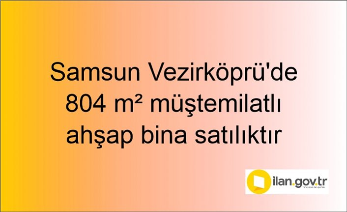 Samsun Vezirköprü'de 804 m² müştemilatlı ahşap bina mahkemeden satılıktır